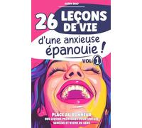 26 leçons de vie d’une anxieuse épanouie (Vol 1): Place au bonheur, des leçons pratiques pour une vie sereine et riche de sens (Développement personnel & bien-être)