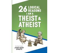 26 Logical Reasons I am a Theist and Atheist: A Wishy-Washy Agnostic Analysis