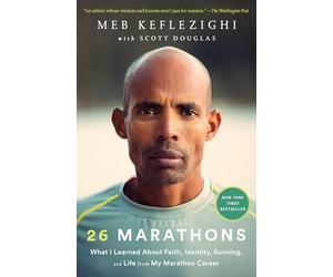 26 Marathons: What I Learned About Faith, Identity, Running, and Life from My Marathon Career