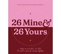 26 Mine & 26 Yours: A Couples Date Night Journal for 52 Weekly Dates: Where you each plan 26 dates to create a year of memories together