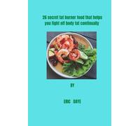 26 secret fat burner food that helps you fight off body fat continually: Practical insight to body fat burner even while you sleep.