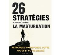 26 stratégies pour maîtriser la masturbation: Vous pensez manquer de volonté… en réalité, ce sont des automatismes : brisez le cycle des compulsions et reprenez le contrôle durablement