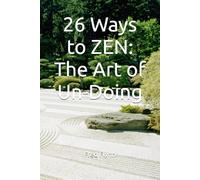 26 Ways to ZEN: The Art of Un-Doing
