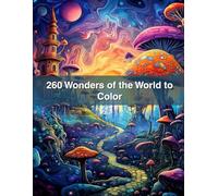 260 Wonders of the World to Color: A Majestic Coloring Journey Across Continents and Cultures