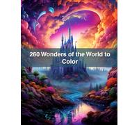 260 Wonders of the World to Color: A Majestic Coloring Journey Across Continents and Cultures