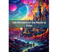 260 Wonders of the World to Color: A Majestic Coloring Journey Across Continents and Cultures