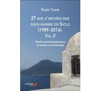 27 Ans D'archéologie Sous-Marine En Sicile (1989-2016) T.2 - Récits Autobiographiques Et Études