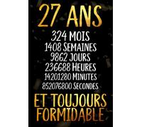 27 ans et toujours formidable: Joyeux Anniversaire 27 ans , Idée Cadeau Personnalisé pour Homme et Femme, Fille, Garçon, Soeur, Frére...carnet de notes joyeux anniversaire humour , 110 pages