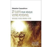 27 clefs pour révéler votre potentiel - Devenez votre propre guide