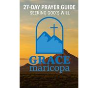 27-Day Prayer Guide for Grace Maricopa Construction: Seeking God's Will for Our Church
