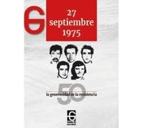 27 de septiembre 1975. La generosidad de la resistencia