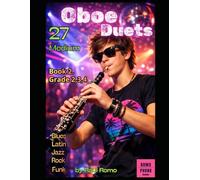 27 Dúos para Oboe - Nivel intermedio - BOOK 2: 27 Duos Oboe cursos 2,3,4,5 LATIN, JAZZ, POP, BLUES, ROCK, FUNK, REGGAE..