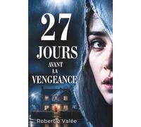 27 JOURS AVANT LA VENGEANCE: Quand le mensonge devient plus puissant que la vérité