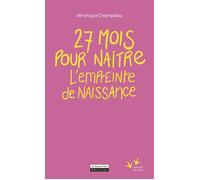 27 mois pour naître - L'empreinte de naissance - Véronique Champalou - La Source Vive - broché - Essai