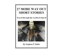 27 More Way Out Short Stories: Travel thought the world of what if