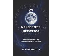 27 Nakshatras Dissected: Twenty-Seven Lies the Self Tells to Survive
