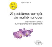 27 problèmes corrigés de mathématiques PCSI/MPSI: Des feux de l'amour aux équations proies-prédateurs
