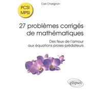 27 Problèmes Corrigés De Mathématiques Pcsi/Mpsi - Des Feux De L'amour Aux Équations Proies-Prédateurs