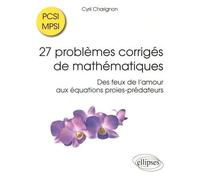 27 Problèmes Corrigés De Mathématiques Pcsi/Mpsi - Des Feux De L'amour Aux Équations Proies-Prédateurs
