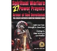 27 Spiritual Warfare Power Prayers & Armor of God Devotional: Full-Color Illustrated Christian Warrior Guide: Faith Over Fear, Strength to Stand Firm & Courage to Claim Victory in Life’s Battles