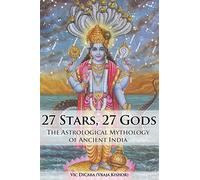 27 Stars, 27 Gods: The Astrological Mythology of Ancient India