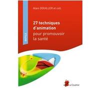 27 techniques d'animation pour promouvoir la santé Alain Douiller (Auteur)