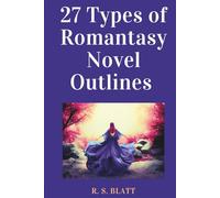 27 Types of Romantasy Novel Outlines: Sample Outlines to Craft the Most Powerful Romantasy Story Types