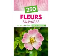 270 Fleurs sauvages de France: Les reconnaître sans se tromper