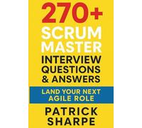 270+ Scrum Master Interview Questions & Answers: Land Your Next Agile Role