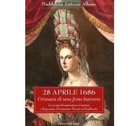 28 Aprile 1686. Cronaca Di Una Festa Barocca. Le Nozze Sanseverino-Gaetani A Saponara (Grumento Nova) In Basilicata