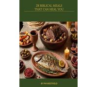 28 Biblical Meals that can Heal you: God’s guidance for healthy eating