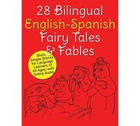 28 Bilingual English-Spanish Fairy Tales & Fables: Short, Simple Stories For Language Learners Of All Ages, With Online Audio