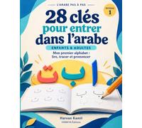 28 clés pour entrer dans l’arabe: Mon premier alphabet : lire, tracer et prononcer