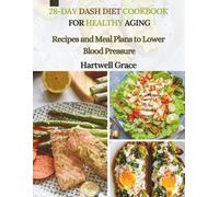 28-DAY DASH DIET COOKBOOK FOR HEALTHY AGING: Recipes and Meal Plans to Lower Blood Pressure