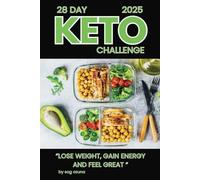 "28-Day Keto Challenge: Lose Weight, Gain Energy, and Feel Great": A Complete Guide with Easy Recipes and Step-by-Step Meal Plans
