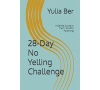 28-Day No Yelling Challenge: A Gentle Guide to Calm, Mindful Parenting