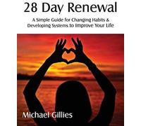 28 Day Renewal - Changing Habits & Developing Systems To Improve Your Life