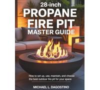 28-Inch Propane Fire Pit Master Guide: How to Set Up, Use, Maintain, and Choose the Best Outdoor Fire Pit for Your Space