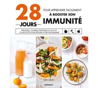 28 Jours Pour Apprendre Facilement À Booster Son Immunité - Principes, Conseils Pratiques Et Plus De 100 Recettes Pour Réussir Votre Programme