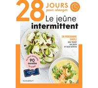 28 jours pour changer - Le jeûne intermittent: Un programme simple pour réussir son jeûne en toute sérénité