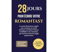 28 jours pour écrire votre romantasy: Le carnet d’exercices complet pour construire un monde fascinant, une histoire d’amour inoubliable et une romantasy qui vous fera tourner les pages jusqu’au bout.