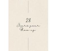 28 Jours pour Glow Up - Deviens la Meilleure Version de Toi-Même: 28 Jours pour Te Révéler Physiquement, Mentalement & Émotionnellement