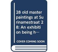 28 old master paintings at Surinamestraat 28: An exhibition being held to celebrate the opening of Drs W.J. Hoogsteder (Fine Arts) BV