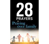 28 Prayers for praying over family: Christian prayers for growing together in love, faith & hope