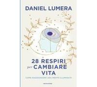 28 Respiri Per Cambiare Vita. Come Raggiungere Una Mente Illuminata