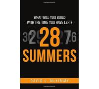 28 Summers: What Will You Build With the Time You Have Left?