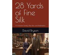 28 Yards of Fine Silk: A Victorian Family’s Rise, Ruin, and Redemption