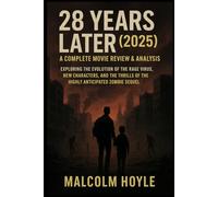 28 Years Later (2025): A Complete Movie Review & Analysis: Exploring the Evolution of the Rage Virus, New Characters, and the Thrills of the Highly Anticipated Zombie Sequel