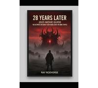 28 Years Later 2025 Movie Guide: : The Ultimate Fan Guide to 28 Years Later: The Bone Temple