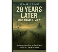28 Years Later 2025 Movie Review: An Exploration of Horror, Family, and Society in a Fractured Future
